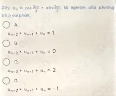 Day u_(4)=cos(2u)/(3)+sin(2u)/(3) là nghiệm của phương
trinh sai phòn:
A.
u_(n+2)+u_(n+1)+u_(n)=1
B.
u_(n+2)+u_(n+1)+u_(n)=0
C.
u_(n+2)+u_(n+1)+u_(n)=2
D.
u_(n+2)+u_(n+1)+u_(n)=-1