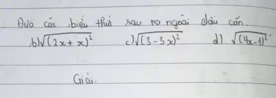 Dulo cá biè thír sau no ngoai dâu cán.
b) sqrt((2 x+x)^2) 
c) sqrt((3-3 x)^2) 
d) sqrt((4 x-1)^2) 
Gici.