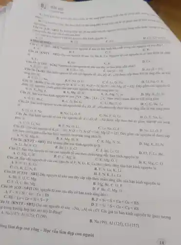 A. F,O, Li, Na.
B. F.Na, O, Li.
N(A,1,1) ((=19),N(Z=7),Si(Z=14),Mg(Z=12)
C. F, Li,O, Na.
Câu 21. (B.09): Cho các nguyên tố:K
được sắp xếp theo chiều giảm dần bán kính nguyên tử từ trái sang phải là:
A. N, Si, Mg, K.
Câu 22. Sắp xếp bán kính nguyên tử của
D. Mg, K, Sí, N.
P(Z=15)
Ge(Z=32)
Bán kinh nguyên tử của các nguyên tố:Li, zO, 9F, IINa được xếp theo thứ tự tǎng dần từ trái
Câu 20. (A.08):
sang phài là
D. Li, Na
Dãy gồm các nguyên tố
A. Li
B. Na Câu 19. [CTST-SGK]Nguyên tử của nguyên tố nào sau đây có bán kính nhó nhất?
D. As(Z=33)
C.K
A. S_(1)(2=14)
Cau 18. vert KNTT-SBTvert 
Cho các nguyên tố sau: Li, Na, K.Ca. Nguyên tứ của nguyên tố có bán kinh bé nhất
là
D. Cs.
B. (2)
C. (3)
D.K Chu 17. ICTS I - SBT] Nguyên tử của nguyên tố nào có bán kinh lớn nhất trong các nguyên tố sau đây?
A. Al	B. P
C. 5.
Cin 16 (CD-SBT]
yếu tố nào sau đây?
(3)
Xu hunding biến đối đó lim điện của các nguyên tố trong bằng tuần hoàn tương
Tinh phi kim
D. (1), (2)và (3)
(1) Tinh kim loa (2)
Ban kinh nguyen tit.
A. (1)
B: H OA HOC
C. Tinh kim loui gilin đến theo chiều từ trái sang phải trong một chu kì và
nhom D. Tinh kim loai ting dẫn theo chiều từ trái sang phải trong một chu kì và giảm dần từ trên xubing dung
mor nhom
(}_(8)^16O ,Be, ()_{3)^7Li,_(6)^12C
theo chiều giảm dẫn tử trái sang phải
B. C, O, Be, Li.
D. O,C,Be, Li.
A. 0,Li, Be,C.
C. Li, Be, C . 0.
10Ne được xếp theo thứ tự tǎng dân từ trái sang phải
Câu 23. Bán kinh nguyên tử của các nguyên tố ;Li, (}_{8)O,_(9)F
là
C. Ne, F, O, Li.
D. O,F,Ne, Li.
B. Ne, Li, O, F.
Câu 24. Bán kinh nguyên tử của các nguyên tố: :Li, sO 9F, IINa được xếp theo thứ tự giảm dần từ trái sang
phài là
Na, O, Li.
D. Na, Li,
A. F, O, Li, Na.
Câu 25. Cho các nguyên tố K (Z=19);N(Z=7);Si(Z=14);Mg(Z=12) Dãy gồm các nguyên tố được sắp
xếp theo chiều giảm dần bán kính nguyên tử từ trái sang phải là
A. N,Si, Mg, K.
B. K,Mg, Si, N.
Mg, N, Si.
D. Mg, K, Sí, N.
Câu 26. [KNTT-SBT] Thứ tự tǎng dần bán kính nguyên tử là
A. Li, Be, F, Cl.
B. Be, Li, F, Cl.
C. F,Be, Li, Cl.
D. Cl, F, Li,Be
Câu 27. Sắp xếp nguyên tử của các nguyên tố sau theo chiều tǎng dần bán kính nguyên tử
A. 0,Mg C,K
B. 0,C, Mg, K.
C. K, Mg, O, C
D. K, Mg, C, O.
Câu 28. Sắp xếp nguyên tử của các nguyên tố F, N, Li,K, Cs theo chiều tǎng dần bán kính nguyên tử
A. F, N, Li, K, Cs.	B. F, N, Cs, K, Li.
C. Cs,K,Li, N. F.
D. F, N, K, Li, Cs.
Câu 29. [CTST-SBT] Dãy nguyên tố nào sau đây sắp xếp theo chiều tǎng dần của bán kính nguyên tử
A. Be, F, O, C, Mg.
B. Mg, Be, C , O, F.
C. F, O, C, Be, Mg.
D. F, Be, C , Mg, O.
Câu 30. [CD - SBT]Dãy nguyên tử nào sau đây có bán kính tǎng dần?
A. Flt Slt Silt Gelt Calt Rb
Rblt Calt Gelt Silt Slt F
B. Flt Silt Slt Calt Gelt Rb
D. Flt Silt Slt Gelt Calt Rb
âu 31. [KNTT-SBT] Cho các nguyên tố sau: (}_(11)Na,_(13)Al và ()_{17)Cl . Các giá trị bán kính nguyên tử (pm) tương
g trong trường hợp nào sau đây là đúng?
A Na(157);Al(125);Cl(99)
B Na(99);Al(125);Cl(157)
ông làm đẹp con công - Học vấn làm đẹp con người