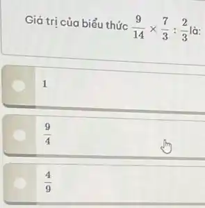 Giá trị của biểu thức (9)/(14)times (7)/(3):(2)/(3) là:
1
(9)/(4)
(4)/(9)