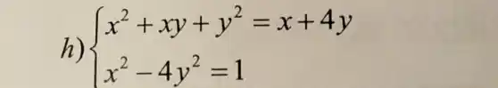 h)  ) x^2+xy+y^2=x+4y x^2-4y^2=1