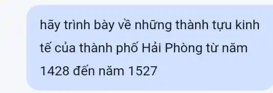 hãy trình bày về những thành tựu kinh
tế của thành phố Hải Phòng từ nǎm
1428 đến nǎm 1527