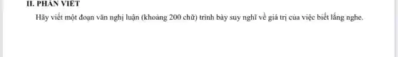 Hãy viết một đoạn vǎn nghị luận (khoảng 200 chữ) trình bày suy nghĩ về giá trị của việc biết lắng nghe.