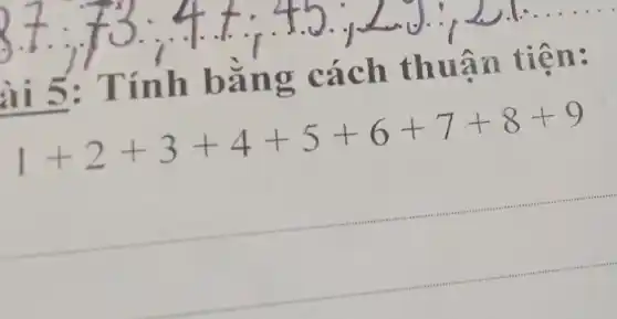 ài 5: Tín h bǎn g các h thuận tiên:
1+2+3+4+5+6+7+8+9