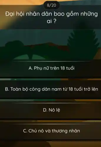 Đại hội nhân dân bao gồm những
ai ?
A. Phụ nữ trên 18 tuổi
B. Toàn bộ công dân nam từ 18 tuổi trở lên
D. Nô lệ
C. Chủ nô và thương nhân