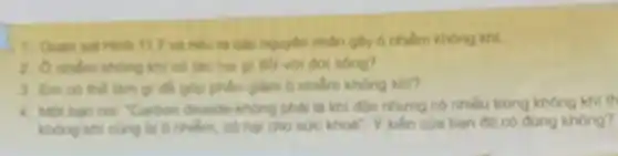 II.7 và nêu ta các nguyên nhân giy o nhiêm không khi.
khi có tác hạt gì đối với đơi sóng?
3. Em co the làm gì để giáp phân giảm ô nhiệm không khi?
Carton dowide không phai la khi độc nhưng có nhiều trong không khí th
không khí cùng bi 6 nhilm, có hai cho sức khoel", Y kiến của bạn đó có đủng không?