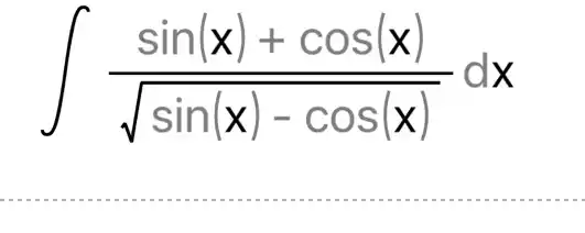 int (sin(x)+cos(x))/(sqrt (sin(x)-cos(x)))dx