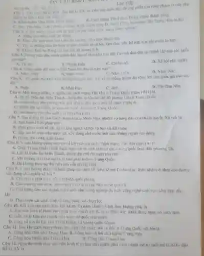 the the kixx, su Liên nào dưới dây đã góp phân mờ rông pham vi của chù
Lop 1186
Thiba Oule
B. Cach mang Tin Ho o Trung Quóc thành công
C. Duy Tin Miu Tull D. Nutic Cong hon nhân dân Trung Hoa ra đời
Cho 2. Y nho không pha anh he qua cui các cuộc cách mạng cong nghiep?
đồng
thuóc dia
chen dn bron to lớn về kinh to-vil hoi. làm thay dol bó mat cua các nước tư bàn
D. Khiry dinh surthing loi cua che do phong hiến.
Chu 3. Phong trio dhu tranh gianh dọc lập no ra akhu vực Mỹ La-tinh dun đến sự thành lập của các quốc
gia nào?
A. Tursan
B. Phong kien
C. Chiém nô
D. Xã hội chù nghĩa
Câu 4. Công cuộc đôi moi o Viel Nam hal đầu từ nâm nào?
D. Nǎm 1986
A. Nam 1982
B. Nam 1976
C. Nam 1978
Trìn khàng bao giờ lần" nói về hè thống thuộc địa rộng lớn cua quốc gia nào sau
đây?
A. Phap
B. Nhât Bàn
C. Anh
D. Tây Ban Nha
Câu 6. Một trong những ý nghĩa của cách mạng Tân Hợi ở Trung Quốc (nǎm 1911) là
A. lat đó theu đại Mãn Thanh, chấm dirt sư tồn tai chế dô phong kiến ở Trung Quốc
B. có tác dong đến phong trào giai phòng dân tốc ở môi số nước Châu A
C. chấm dùt su thốn: trị cua các nước để quốc c Trung Quốc
D. mo durong cho chu nghĩa tuban phat trien
Câu 7. Sau thàng loi cua Cách mạng thàng Mười Nga, nhiệm vụ hàng đầu của chính quyền Xô viết là
A. ban hành Hiến pháp mới
B. khôi phục kinh tế xây dựng chủ nghĩa xã hội và bảo vệ đất nước
C. đâp tan bô máy nhà nước cù.xây dựng nhà nước mới của những người lao động.
D. chồng thù trong giác ngoài
Câu 8. Ý nào không dùng khi nói về kết quả của cuộc Cách mang Tân Hơi nǎm
A. Giúp Trung Quốc tránh dược nguy cơ bị xâm lược từ các cuống quốc thực dân phương Tây
B. Lât dô triêu đại Mãn Thanh, chấm dứt chế độ quân chủ chế
C. Mở đường cho chu nghĩa tư bản phát triên ở Trung QuốC.
D. Đã không thực sự thủ tiêu giai cấp phong kiến.
Câu 9. Ý nào không đúng về biện pháp cài cách về kinh tế mà Cu-ba thực hiện nhằm đi theo con đường
xây dựng chủ nghĩa xã hội "
A. Chủ trọng phát triun công nghiệp quốc phòng
B. Chu truong xây dung nen linh té tap trung do Nha nước quan li.
C. Chủ trong đến cac ngành nghề mới như:công nghiệp du lịch công nghệ sinh họC.khai thác dầu
khí __
D. Thực hiện cai cách kinh lế từng bước có chọn lọC.
Câu 10. Kết quả của cuộc Duy tân Mình Trị nǎm 1868 ở Nhật Bàn không phải là
A. dun nen hinh iế Nhật Ban phát triển mạnh mẽ. B. giúp Nhật Bản tránh được nguy cơ xâm lược
C. biển Nhật Bàn trò thành một nước để quốc chủ nghĩa.
D. cùng cố quyền lực của Thiên hoàng và tướng quân Sôgun
Câu 11. Sau khi cách mang thàng lợi một nhà nước mới ra đời ở Trung Quốc với tên là
A. Cộng hòa Dân chủ Trung Hon. B. Cộng hòa xã hội chủ nghĩa Trung Hoa
C. Công hòa Nhân dâu Trung Hoa
D. Công hòa Trung Hoa.
Câu 12. Nguyên nhân thúc dãy nền kinh tế tư ban chu nghĩa phát triển mạnh mẽ từ cuối thể kì XIX-đầu
thế kỉ XX là