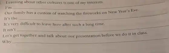 Learning about other cultures	interests
I'm __
New Year's
It's the
__
It's very
It isn't
__
Let's get together and talk about our presentation before we do it in class.
Why
__
__