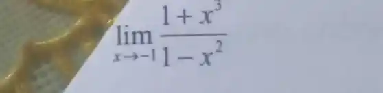 lim _(xarrow -1)(1+x^3)/(1-x^2)