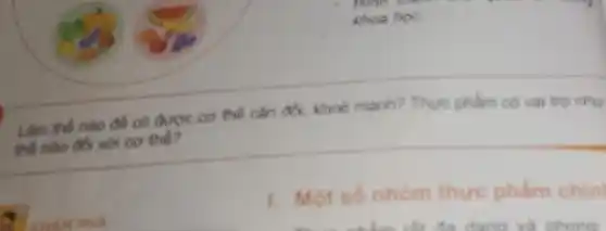 Làm thế nào để có được cơ thể cần đó, khoả mạnh ? Thực phẩm có vai tro nhu
thế nào đổi với cơ thể?
1. Một số nhóm thue phẩm chin