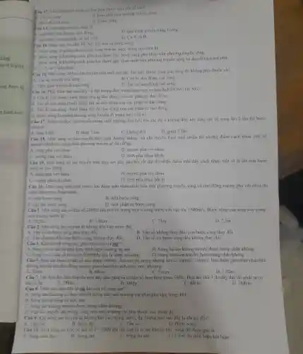 óng được kí
Câu 12.Tốc độ truyền sóng cơ học phụ thuộc vào yếu tố nào?
sóng
B. Bàn chất mòi trường truyền song
C. Biên độ của song
D. Bước sóng
Quá trinh truyền sóng là:
B. quá trinh truyền nǎng lượng.
trình truyền pha dao động.
C. quá trình truyền phần từ vật chất
D. Cả A và B.
Diều nào sau đây DUNG khi nói về bước sóng
1. Bước sóng là quãng đường mà sóng truyền được trong một chu kì.
B. Bước sóng là khoảng cách giữa hai điểm dao động cùng pha nhau trên phương truyền sóng.
C. Bước sóng là khoảng cách giữa hai điểm gần nhau nhất trên phương truyền sóng và dao động cùng pha.
D. Cả A và C đều đúng.
Một sóng cơ học lan truyền trên một sợi dây đàn hồi.Bước sóng của sóng đó không phụ thuộc vào
A. Tốc độ truyên của sóng.
B. Chu kì dao động của sóng
C. Thời gian truyền đi của sóng
D. Tần số dao động của sóng
Câu 16. Phát biêu nào sau đây về đại lượng đặc trung của sóng cơ học là KHÔNG ĐÚNG?
A. Chu kì của sóng chính bằng chu kì dao động của các phần tử dao động.
B. Tần số của sóng chính bằng tần số dao động của các phần tử dao động.
C. Tốc độ của sóng chính bằng tốc độ dao động của các phần tử dao động.
D. Bước sóng là quãng đường sóng truyền đi trong một chu kì.
Câu 17. Sóng cơ học lan truyền trong môi trường đàn hồi với tốc độ v không đổi, khi tǎng tần số sóng lên 2 lần thì bước
sóng sẽ
A. tǎng 4 lần
B. tǎng 2 lần
C. không đổi
D. giảm 2 lần
Câu 18. Một sóng cơ lan truyền trên một đương thẳng và chi truyền theo một chiều thì những điểm cách nhau một số
nguyên lần bước sóng trên phương truyền sẽ dao động :
A. cùng pha với nhau
B. ngược pha với nhau
C. vuông pha với nhau
Câu 19. Một sóng cơ lan truyền trên một sợi dây đàn hồi rất dài thì nhữn điểm trên dây cách nhau một số lẻ lần nửa bước
sóng sẽ dao động
A. cùng pha với nhau
B. ngược pha với nhau
D. lệch pha nhau bất kì
Câu 20. Một sóng trên mặt nướC. hai điểm gần nhau nhất trên một phương truyền sóng và dao động vuông pha với nhau thì
cách nhau một đoạn bǎng:
A. một bước sóng
B. nửa bước sóng
C. hai lần bước sóng
D. một phần tư bước sóng
Câu 1. Một sóng âm có tần số 200Hz lan truyên trong môi trường nước với vận tốc 1500m/s . Bước sóng của sóng này trong
môi trường nước là:
A. 30.5m
B. 3.0km.
C. 75m.
D. 7.5m.
Câu 2: Một sóng âm truyền từ không khí vào nước thì:
A. Tân số và bước sóng đêu thay đôi.
B. Tần số không thay đổi, còn bước sóng thay đồi.
C. Tân số thay đối. còn bước sóng không thay đối.
D. Tần số và bước sóng đều không thay đồi.
Câu 3.Khí nói về sóng âm phát biểu nào là sai?
A. Sóng cơ có tân số nhỏ hơn 16Hz gọi là sóng hạ âm.
B. Sóng hạ âm không truyền được trong chân không.
C. Sóng cơ có tân số lớn hơn 20000Hz gọi là sóng siêu âm.
D. Sóng siêu âm truyền được trong chân không.
Câu 5. Một âm thoa có tân số dao động 500Hz Âm truyền trong không khí có vận tốc 340m/s Hai điềm gần nhau nhất trên
đường truyền âm đao động ngược pha nhau thì cách nhau một khoảng:
A. 34cm.	B. 68cm.	C. 51cm.
D. 1.02m
Câu 7.Hai hoa âm liên tiếp do một dây đàn phát ra có tần số hơn kém nhau 56Hz Họa âm thứ 3 do dây đàn đó phát ra có
tân số là:	A. 28Hz	B. 56Hz.	C. 84Hz.
D. 168Hz.
Câu 8. Điều nào sau đáy là sai khí nói vẻ sóng âm?
A. Sóng âm lá sóng cơ học truyên trong các môi trường vật chất như rắn.lỏng, khí.
B. Sóng âm là sóng cơ học doC.
C. Sóng âm không truyên được trong chân không
tốc truyền âm trong cùng một môi trường thi phụ thuộc vào nhiệt độ.
Câu 9.Khi sóng âm truyền tử không khí vào trong nước, đại lượng nào sau đây là không đổi?
A. Vận tốC.
B. Biên độ.
C. Tần số.
D. Bước sóng.
Một sóng cơ học có tân số f=1000Hz lan truyên trong không khí. Sóng đó được gọi là
A. Sóng siêu âm
B. Sóng âm.
C. Sóng hạ âm.
D. Chưa đủ điều kiện kết luận.