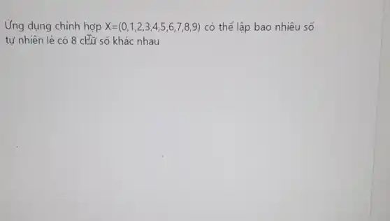 Ứng dụng chỉnh hợp X=(0,1,2,3,4,5,6,7,8,9) có thể lập bao nhiêu số
tự nhiên lẻ có 8 cHữ số khác nhau