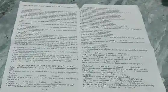 nghiệm đúng vai () 4) 2 mli cho.thi sinh chea ding bi
Dân ca quan ho là một loại hình đi sản vǎn hóa phi vật thể của UNESCO, D bộ cảnh điều, tr
danh
his
lịch phố biến và nói tiếng của châu Âu, là thành phố mang tinh bicu tượng, có giá trị lớn đối vớ
m-dv(1-ta-h-a)
lịch bên vùng bon". Why 13-7-2021 . Chính phủ I-Ea-hat (i)-a
ra lệnh cảm các tàu du lịch lới trung tim thinh phố Vsigma -mi-
lơ để bảo tồn bệ sinh thái và đi sản vùng đầm phá này.
4 di sản vǎn hóa phi vật thể của đất nước 1
Thành phố Vo-ni- do và đảm phá Vsigma -ni-dsigma l
Nhờ giá trị lịch sử, vǎn hóa, kết hợp cảnh quan độc đáo. Va-ni-dsigma  đã trở thành một điểm c
C. Nim 2021, tổ chan UNESCO
đưa ra khuyến cáo đối với chính quyền thành phố Vo-ni-d
"quản lí du lịch bên vững hơn nhằm bảo tồn hệ sinh thái và đi sản vùng đầm phả này.
d. Nim 2021 . Chính phủ 1-ta-1i-a
đã hạn chế tác động xấu từ bèn ngoài đối với thành D
đim phá Vsigma -mi-do
thông qua việc cắm các tàu du lịch lớn vào trung tâm thành phố. a.
CHÙ ĐỀ 3: MỘT SỐ NÊN VĂN MINH THÊ GIỚI THỜI CO - TRUNG ĐẠI
Phần I. Câu trắc nghiệm nhiều phương án lựa chọn . Trong mỗi câu chọn 1 phương án đúr
nhất
Câu 1: Toàn bộ những giá trị vật chất và tinh thần do con người sáng tạo ra trong quá trình li
được goi là
B. vǎn hóa.	C. chữ viết.	D. nhà nướC.
Câu 2: Sự tiến bộ về vật chất và tinh thần của xã hội loài người trạng thái phát triển cao cù
hóa được gọi là
A. tri tuẹ.
B. vǎn minh.
C. xã hội.
Câu 3: Nội dung nào sau đây phản ánh đúng điếm tương đồng giữa vǎn hóa và vǎn minh?
D.đẳng cấp.
A. Đều mang đậm bản sắc riêng của tộc người và có tính khép kín.
Trang 4
iding
đài
Có
thời kì phải triển I can
điên là
D. Li
vǎn hóa
giá trị vật chiết tinh chặt chế với vǎn hóa
tao
Hàn
tạo ra	viết	của mình, gọi là chữ
Yu 7: Nội dung nào sau diy li nguồn gốc dẫn đến sự xuất hiện sớm của chủ viết ở Ai Clp thời kj
trong việc xây dựng kim tự thấp?
C. Tin nguong	D. Cho viet
Câu 8: Thành tựu ve linh vực nào sau đây của cư dân Ai Clp có đại đã được ứng dụng hiệu quả
Câu 10: Kĩ thuật ướp xác là một trong những thành tựu tiêu biểu của vǎn minh Án Độ trèn linh vực
nào sau đây?
A. Thièn vǎn.
B. Yhoc
C. Vǎn hoC.
D. Kiến trúC.
A. La Ma
B. Trung QuốC.
Câu 11: Kim tự tháp là công trình kiến trúc tiêu biểu của nền vǎn minh có đại nào sau đây?
D. Ai Cập.
Câu 12: Cư dân Án Độ đã sớm tạo ra chữ viết riêng của minh.goi là chữ
C. Hy Lap.
B. Hán	C. Phan. D. Nôm
Câu 13: Chữ viết của Ăn Độ có ảnh hưởng sâu sắc đến chữ viết của nhiều quốc gia ở khu
vực
A. Đong Nam A.
B. Đông Bắc Á.
D. Đong Nam Âu
C. Mi La-tinh.
Câu 14: Tác phẩm nào sau đây không phải thành tựu vǎn học của Ấn Độ thời có - trung đai?
A. Kinh Vê-đa B. Tày du ki
C. Ra-ma-y-a-na
Câu 15: Phật giáo có nguồn gốc từ quốc gia nào sau đây?
D. Ma-ha-bha
A. Mianma
B. Án Độ
C. Anh.	D. Pháp
Câu 16: Tôn giáo nào sau đây khởi nguồn từ Án Độ?
A. Hồi giáo.
B. Phật giáo.
C. Hin-du giáo.
D. Bà La Môn giáo
Câu 17: Tôn giáo nào sau đây ra đời ở Án Độ, do Thích Ca Mâu Ni khởi xướng?
A. Hồi giáo.
D. Bà La Mòn giáo.
Câu 18: Phát minh ra chữ số tự nhiên và số 0 là thành tựu nối bật của nền vǎn minh nào sau đây?
D. Lương Hà.
A. Ai Cập.
B. Án Độ.
C. Trung QuốC.