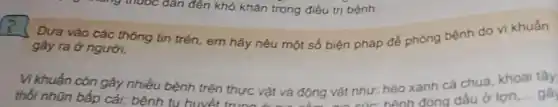 nghuộc dân đến khó khǎn trong điều trị bệnh.
square 
. Dựa vào các thông tin trên, em hãy nêu một số biện pháp để phòng bệnh do vi khuân
gây ra ở người.
Vi khuẩn còn gây nhiều bệnh trên thực vật và động vật như:héo xanh cà chua khoai tây
thối nhũn bắp cải;bệnh tu huyết tring hệnh đóng dấu ở lợn __ gây