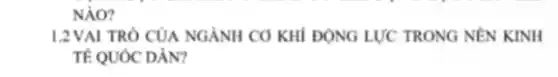 NẢO?
1.2VAI TRÒ CỦA NGÀNH CƠ KHÍ ĐỘNG LƯC TRONG NÊN KINH
TÊ QUÓC DÂN?