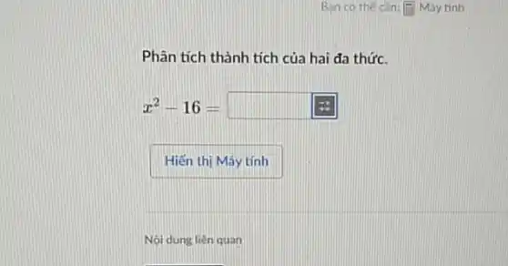 Phân tích thành tích của hai đa thức.
x^2-16= square