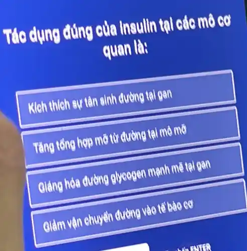 Tác dụng đúng của Insulin tại các mô go
quan là:
Kleh thich sự tân sinh đường tại gan
Tǎng tổng hợp mỡ từ đường tại mô mở
Giảng hóa đường glyeogen mạnh mẽ tại gan
Giảm vận chuyển đường vào tế bào cơ
an ENTER