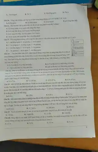 A. Tia từ ngoại.
B. Tia Y.
C. Tia hồng ngoại.
D. Tia X.
Câu 20. Trong chân không, các bức xạ có bước sóng trong khoảng từ
3.10^-9m đến 3.10^-7m là
D. ánh sáng nhìn thấy.
B. tia hồng ngoại.
C. tia từ ngoại.
A. tia Ronghen
Câu 21. Sắp xếp theo thứ tự giàm dần của tần số các sóng điện từ sau đây là đúng?
A. Tia hồng ngoại, tia từ ngoại, ảnh sáng thấy đượC.
B. Ánh sáng thấy được, tia từ ngoại, tia hồng ngoại.
C. Ánh sáng nhìn thấy, tia hồng ngoại, tia tử ngoại.
D. Tia từ ngoại.ảnh sáng thấy được, tia hồng ngoại.
A. 1- tia hồng ngoại, 2 - tia gamma, 3 - tia từ ngoại.
B. 1- tia từ ngoại 2 - tia hồng ngoại.3- tia gamma.
square 
C. 1- tia hồng ngoại, 2 - tia từ ngoại, 3 - tia gamma.
D. 1-tia gamma ,2 - tia tử ngoại,3 - tia hồng ngoại.
square 
Câu 23. Vào thời điểm nǎm 2022, điện thoại di động ở Việt Nam sử dụng sóng điện từ có tần số
trong khoảng từ 850 MHz đến 2600 MHz. Coi tốc độ của sóng điện từ trong không khí bằng
3.10^8
m/s
. Tính bước sóng của sóng điện từ tương ứng với dải tần số này . Mắt chúng ta có thể thấy được
các sóng này không?
Tiax disappointed
square 
A. 0.12 m đến 0,35 m;Mắt nhìn thấy.
B. 0,12 m đến 0,35 m; Mắt không nhìn thấy.
C. 2.83 m đến 8,67 m; Mắt nhìn thấy.
D. 2,83 m đến 8,67 m; Mắt không nhìn thấy.
Câu 22. Phổ sóng điện từ được chia vùng như trên hình vẽ . Xác định tên gọi của các vùng bức xạ 1, 2 và 3.
Câu 24. Sóng vô tuyến ngắn có thể được sử dụng để đo khoảng cách từ Trái Đất đến Mặt Trǎng,bằng cách phát một tín
hiệu từ Trái Đất tới Mặt Trǎng và thu tín hiệu trở lại, đo khoảng thời gian từ khi phát đến khi nhận tín hiệu.Biết khoảng
thời gian từ khi phát tới khi nhận được tín hiệu trở lại là 2,5 s. Biết tốc độ của sóng vô tuyến này là
3.10^8m/s . Khoảng
cách từ Mặt Trǎng tới Trái Đất bằng
A.
7,5cdot 10^8m
B. 7,5cdot 10^8km
C. 3,75 .108 m.
D. 3,75cdot 10^8km
Câu 25. Một vệ tinh địa tĩnh ở độ cao 36600 km so với một đài phát hình trên mặt đất,nằm trên đường thẳng nối vệ tinh
và tâm Trái Đất. Coi Trái Đất là một hình cầu có bán kính 6400 km. Vệ tinh nhận sóng truyền hình từ đài phát rồi phát
lại tức thời tín hiệu đó về Trái Đất. Biết tốc độ truyền sóng
c=3.10^8m/s . Khoảng thời gian lớn nhất mà sóng truyền hình
đi từ đài phát đến Trái Đất bằng
B. 0.28 s.
C. 0,26 S.
D. 0,12s
A. 0,14 S.
Câu 26. Một anten radar phát ra những sóng điện từ đến vật đang chuyển động về phía radar. Thời gian từ lúc anten phát
sóng đến lúc nhận sóng phản xạ từ vật trở lại là 80 us Sau hai giây, đo lần thứ hai, thời gian từ lúc phát đến lúc nhận lần
này là 76 |LS . Coi tốc độ của sóng điện từ trong không khí bằng
3.10^8m/s . Tốc độ trung bình của vật bằng
A. 450m/s
B. 11,7km/s
C. 300m/s.
D. 600m/s
Câu 27: Tia X có bước sóng 0,25 nm, so với tia tử ngoại bước sóng 0,3 um, thì có tần số cao gâp
D. 1200 lần.
B. 12000 lần.
C. 12 lần.
A. 120 lần.
Câu 28: Sóng điện từ của kênh VOV giao thông có tần số 91MHz.lan truyền trong không khí với tốc độ
3.10^8m/s
Quãng đường mà sóng này lan truyền được trong một chu kì sóng là
B. 3,0 m.
C. 3,3 m.
D.9,1 m.