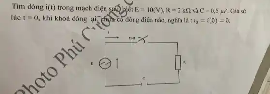 Tìm dòng i(t) trong mạch điện sau biết E=10(V),R=2kOmega  và C=0,5mu F Giả sử
lúc t=0 , khi khoả đóng lại , chưa có dòng điện nào, nghĩa là : i_(0)=i(0)=0