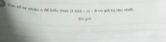 Tìm số tự nhiên n để biểu thức
(2023-n)times 8 có giá trị lớn nhất.
__