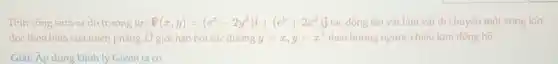 Tính công sinh ra do trường lực F(x,y)=(e^x-2y^2)i+(e^y+2x^2)j tác động lên vật làm vật di chuyên một vòng kín
dọc theo biên của miền phẳng D giới hạn bởi các đường y=x,y=x^2 theo hướng ngược chiều kim đồng hồ.
Giải. Áp dụng Định lý Green ta có