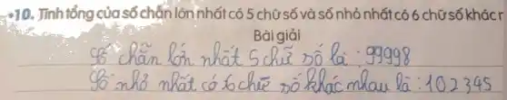 . Tính tổng của số chẵn lớn nhất có 5 chữ số và số nhỏ nhất có 6 chữ số khác r
__