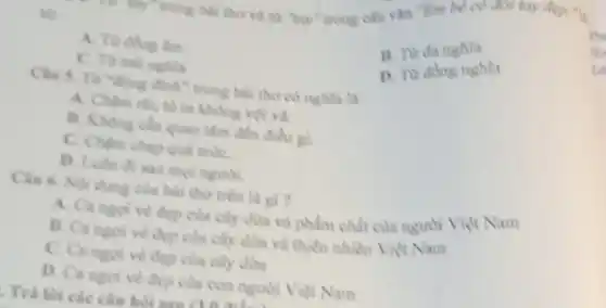 The trong bài thơ và từ "hay" trong câu vǎn Tìm là ou don't my dep
B. Tir da nghia
C. To trilinghla
D. Tư đồng nghĩa
đình" trong bài thơ có nghĩa là:
A. Chậm nili, tô ra không với và
B. Khong can quan tâm đến điều gì.
C. Chim chap qud muC.
D. Ludn di sau moi nguch.
Clu 6. Nili dung của bài thơ trên là gi?
A. Ca ngot ve dep của cây dừa và phẩm chất của nguồi Viec Nam
B. Ca ngoi ve dep cula cily dira và thiên nhiên Việt Nam
C. Ca ngoi ve đẹp của cây dih
D. Ca ngoive đẹp của con ngunh Viet Nam