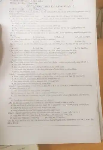 TRUONG THPT HUYỆN MEN BIFN
TO CM: SU
BSKT, RLN KỲ NĂNG TUÂN 12
Lóp
Cân 1. Vào cool the h XIX đầu thế kì XX Su kiên nào dưới đầy đã góp phần mở rộng phạm vi của chủ
nghia tu ban o khu
A. Khoi nghia Thai Binh Thiên Quốc B. Cách mang Tân Hor o Trung Quốc thành công
C. Duy Tân Mầu Tuổi (1898) a Trung Quốc thành công D. Nước Công hòa nhân dân Trung Hoa ra dời
Câu 2. Y nào kháng pham ánh hệ qua của các cuộc cách mạng công nghiệp?
A. Nǎng cao nǎng vuat lao dong
B. Thúc day qua trình tin kiểm thị trường. Làm lược thuộc dia.
C. Tạo ra những chu èn biên to lon làm thay đổi bờ mặt cua các nước tư bản
D. Khing dinh su tháng lợi cun chế đó phong kiến.
Câu 3. Phong trào dầu tranh giảnh độc lập nó ra o khu vire Mỹ La-tinh dua dền sự thành lập của các quốc
gia nào?
A. Tursan
B. Phong kiến
C. Chiếm nô
D. Xã hội chù nghĩa
Câu 4. Công cuộc đối mới o Việt Nam bài đầu từ nǎm nào?
A. Nǎm 1982
B. Nam 1976
C. Nǎm 1978
D. Nǎm 1986
Câu 5. Để quốc mà Một Trun không boo giữ lần nói về hè thống thuộc địa rộng lớn cua quốc gia nào sau
div?
A. Pháp
B. Nhât Ban
C. Anh
D. Tây Ban Nha
Câu 6. Một trong những ý nghĩa của cách mạng Tân Hợi ở Trung Quốc (nǎm 1911) là
A. lât đô tneu da Mãn Thanh, chấm din su tồn tai chế độ phong kiến ở Trung Quốc
B. co tac dong đến phong trào giai phong dân tóc o môi số nước Châu A
C. châm din su de quóc o Trung Quốc
D. mo duong cho chu nghĩa tư ban phải triển
Câu 7. Sau thàng lo cua Cách mang thang Mười Nga nhiệm vụ hàng đầu cua chính quyền Xô viết là
A. ban hanh Hiến pháp mới
B. khoi phuc kinh tế vày dune chủ nghĩa xã hội và bảo vệ đất nướC.
C. đập tan bó máy nhà nước cũ,vẩy dựng nhà nước mới của những người lao động.
D. chống thù trong giác ngoài
Câu 8. Y nào không đúng khi nói về kết quả cua cuộc Cách mong Tàn Hoi nǎm 1911?
A. Giúp Trung Quốc tránh duoc ngun co bi xâm lược từ các cường quốc thực dân phương Tây
B. Lât dô triều đại Mãn Thanh, chấm dứt chế độ quân chu chế
C. Mở đường cho chu nghĩa tư bản phát triên ở Trung Quốc
D. Đǎ không thực sự thủ tiêu giai cấp phong kiến.
Câu 9. Y nào không đúng về biên pháp cai cách về kinh tế mà Cu-ba thực hiện nhằm đi theo con đường
vày dựng chù nghĩa
A. Chú trong phat triển công nghiệp quốc phong.
B. Chu truong vit dung nen Linh te Lip trung do Nha nước quan li
C. Chútrong den cac nganh nghờ mới như còng nghiép du lich công nghè sinh họC.khai thác dầu
khi
D. Thuchien caich kinh lễ timg bướC. có chon loC.
Câu 10. Kết qua của cuộc Duv tân Minh Trị nǎm 1868 ở Nhật Bản không phải là
A. dua nen kinh lê Nhài Ban phat triên mạnh mẽ. B. giúp Nhật Bàn tránh được nguy cơ xâm lượC.
C. biến Nhại Bàn trở thành một nước đề quốc chu nghĩa
D. cùng có quvén lực của Thiên hoàng và tướng quân Sôgun
Câu 11. Sau khi cách mang thẳng lợi một nhà nước mới ra đời ở Trung Quốc với tên là
A. Cộng hòa Dân chu Trung Hoa. B. Cộng hòa xã hội chủ nghĩa Trung Hoa
C. Công hòa Nhân dân Trung Hoa.
D. Công hỏa Trung Hoa
Câu 12. Nguyên nhân thức đây nền kinh tế tư ban chủ nghĩa phát triền mạnh mẽ từ cuối thế kỉ XIX - đầu