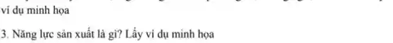 ví dụ minh họa
3. Nǎng lực sản xuất là gì? Lấy ví dụ minh họa