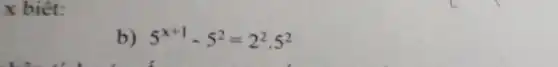 x biêt:
b) 5^x+1-5^2=2^2.5^2