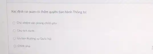 Xác định cơ quan có thấm quyền ban hành Thông tư.
Chủ nhiệm vǎn phóng chinh phú.
Chú tich nưac
Uy ban thurang vu Quóc hoi
Chinh pha