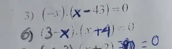 (-x)cdot (x-43)=0
(3-x)cdot (x+4)=(1)