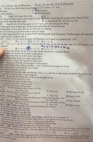 y, tia X, AS nhìn thấy,tia hồng ngoại.
D. tia y, AS nhìn thấy tia X, tia hồng ngoại.
1: Các bức xạ có bước sóng trong khoảng fừr 3.10^-9m đến 3.10^-7m là
Rontgen.
tử ngoại.
sáng nhìn thấy.
D. tia hồng ngoại.
a
Sóng Tia từ ngoại được dùng
tìm khuyết tật bên trong sản phẩm bằng kim loại
ng y tế để chụp điện, chiếu điện
tìm vết nứt trên bề mặt sản phẩm bằng kim loại
D. để chụp ảnh bề mặt Trái Đất từ vệ tinh
Sóng Khi nói về tia hồng ngoại và tia từ ngoại, phát biểu nào sau đây đúng?
a hồng ngoại và tia tử ngoại gây ra hiện tượng quang điện đối với mọi kim loại.
a hồng ngoại và tia tử ngoại đều làm ion hóa mạnh các chất khí.
in số của tia hồng ngoại nhỏ hơn tần số của tia từ ngoại.
ột vật bị nung nóng phát ra tia tử ngoại, khi đó vật không phát ra tia hồng ngoại. Tia hồng ngoại, ánh sáng nhìr
ngoại, tia X và tia gamma đều là
34:
Với f1, f2, f, lần lượt là tần số của tia hồng ngoại, tia tử ngoại và tia gamma (tia Y) thì
B. f_(3)gt f_(1)gt f_(2)
gt f_(3)gt f_(2)
f_(3)gt f_(2)gt f_(1) . D. f_(2)gt f_(1)gt f_(3)
Với varepsilon _(1),varepsilon _(2),varepsilon _(3) lần lượt là nǎng lượng của phôtôn ứng với các bức xạ màu vàng, bức xạ từ ngoại và b
ngoại thì
gt varepsilon _(3)
se y_(2)gt varepsilon _(1)gt varepsilon _(3) D. varepsilon _(3)gt varepsilon _(1)gt varepsilon _(2)
Trong chân không, các bức xạ được sắp xếp theo thứ tự bước sóng giảm dần là:
hg ngoại, ánh sáng tim , tia tử ngoại, tia Rơn-ghen.
đồng ngoại, ánh sáng tím, tia Rơn-ghen tia tử ngoại.
inh sáng tím, tia hồng ngoại, tia tử ngoại, tia Rơn-ghen.
tia Rơn-ghen, tia từ ngoại, ánh sáng tím, tia hồng ngoại.
u 37: Nhận xét nào dưới đây về tia tử ngoại là không đúng?
Tia từ ngoại là những bức xạ không nhìn thấy, có tần số nhỏ hơn tần số sóng của AS tím.
Tia tử ngoại bị nước và thủy tinh hẳp thụ rất mạnh.
Tia tử ngoại tác dụng lên phim ảnh.
Tia tử ngoại kích thích nhiều phản ứng hóa học . Với
varepsilon _(1),varepsilon _(2),varepsilon _(3) lần lượt là nǎng lượng của phôtôn ứng với các bức ;
tu vàng, bức xạ từ ngoại và bức xạ hồng ngoại thì
iu 38: Sắp xếp theo thứ tự giảm dần của tần số các sóng điện từ sau:
AS nhìn thấy, tia hồng ngoại, tia tử ngoại
Tia hồng ngoại, tia tử ngoại, AS thấy đượC.
Tia từ ngoại, AS thấy được, tia hồng ngoại.
AS thấy được, tia từ ngoại, tia hồng ngoại.
âu 39:
Nêu loại sóng điện từ ứng với tần số 10^18Hz
B. tia hồng ngoại
tia X
C. Sóng Viba
âu 40:
Nêu loại sóng điện từ ứng với tần số 200 kHz
D. ánh sáng nhìn thấy
tia X
B. tia hồng ngoại
tia X
Nêu tên sóng điện từ trong chân không ứng với mỗi bước sóng bằng 3 cm?
C. Sóng Viba
D. Sóng vô tuyến
B. tia hồng ngoại
C. Sóng Viba
D. Sóng vô tuyến
âu 42: Nêu tên sóng điện từ trong chân không ứng với mỗi bước sóng bằng 760 Nm?
ánh sáng nhìn thấy B. tia hồng ngoại
C. Sóng Viba
D. Sóng vô tuyến
âu 43: (SBT-CTST)Sóng điện từ khi truyền từ không khí vào nước thì
tốc độ truyền sóng tǎng, bước sống giảm.
tốc độ truyền sóng giảm, bước sóng tǎng.
tốc độ truyền sóng và bước sóng đều tǎng.
:lóc độ truyền sóng và bước sóng đều giảm.
Trong quá trị... CTST) Phát biểu nào dưới đây là không chính xác khi nói về sóng điện từ?
Sông điện trư nhiền sóng, vectơ cường trình độ điện trường và vectơ cảmứng từ luôn cùng
từ truyền được trong môi trường vật chất và trong chân không.
tốc độ ánh sáng.
Trong chản không, sông điện từ lan truyền với tốc độ bằng
âu 45:
mặt phân cách giữa hai môi
m thuỷ tinh
(SBT-KNTT)
Một sóng ánh có bước sóng lambda _(1) và tốc độ v_(1) khi truyền trong chân không. Khi đi vào trong
v_(2)=(lambda _(2))/(lambda _(1))cdot v_(1)
v_(2)=(lambda _(1)lambda _(2))/(v_(1))
D. v_(2)=lambda _(1)cdot lambda _(2)cdot v_(1)
a trục Oz (H.(SBT. CTST Một sóng điện từ truyền theo phương thẳng đứng, chiều từ dưới lên trên theo chiều dương
=ctơ cường độ từ trường