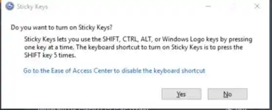 (C) Sticky Keys
Do you want to turn on Sticky Keys?
Sticky Keys lets you use the SHIFT, CTRL . ALT, or Windows Logo keys by pressing
one key at a time. The keyboard shortcut to turn on Sticky Keys is to press the
SHIFT key 5 times.
Go to the Ease of Access Center to disable the keyboard shortcut
Yes
No