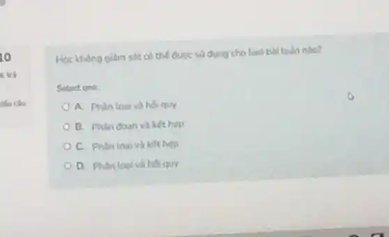 10
c trở
Mo clo
Hec khong gilim sat có thể duxe su dung cho losi bol todn noo?
Select one:
A. Phan loaivo hos quy
B. Phan doan va kethon
C. Phan toaiva kết hợp
D. Phin toaiva hel quy