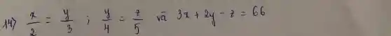 14) (x)/(2)=(y)/(3) ; (y)/(4)=(z)/(5) va 3 x+2 y-z=66