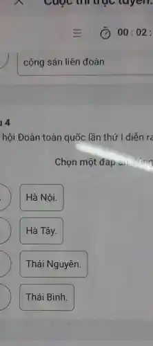 14
cộng sản liên đoàn
hội Đoàn toàn quốc lần thứ I diễn ra
Chọn một đáp a. wating
Hà Nôi.
Hà Tây.
Thái Nguyên.
Thái Bình.