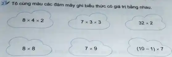 2) Tô cùng màu các đám mây ghi biểu thức có giá trị bẳng nhau.
8times 4times 2
7times 3times 3
32times 2
8times 8
7times 9
(10-1)times 7