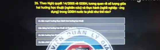 26. Theo Nghị quyết 14/2005 và GDDH, tương quan về số lượng giữa
hai hướng học thuật (nghiên cứu) và thực hành (nghề nghiệp -ứng
dụng) trong GDDH nước ta phải như thế nào?