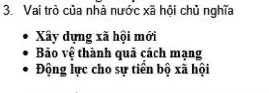 3. Vai trò của nhà nước xã hội chủ nghĩa
Xây dựng xã hội mới
Bảo vệ thành quả cách mạng
Động lực cho sự tiên bộ xã hội