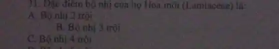31. Đặc điểm bộ nhị của họ Hoa môi (Lamiaceae) là:
A. Bộ nhị 2 trội
B. Bộ nhị 3 trội
C. Bộ nhị 4 trôi