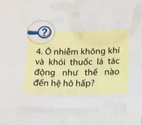 ?
4. Ô nhiễm không khí
và khói thuốc lá tác
động như thế nào
đến hệ hô hấp?