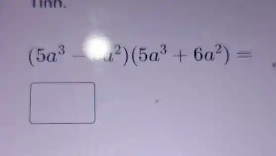 (5a^3-a^2)(5a^3+6a^2)=
square