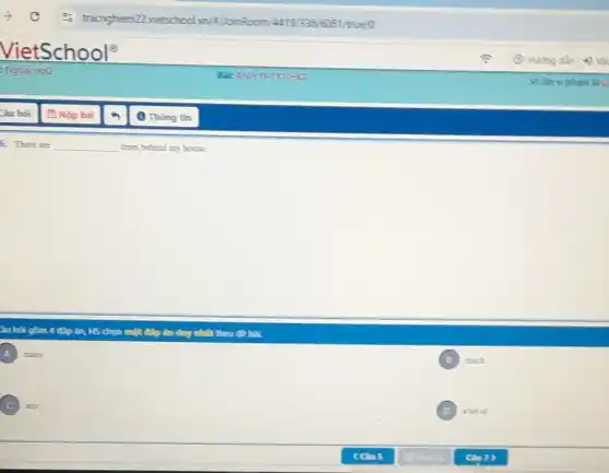 6: There are __ trees behind my house.
âu hỏi gồm 4 đáp án, H5 chọn một Cupán duy nhất theo để hai
A Ency
C xyy
B
D ) a lot of