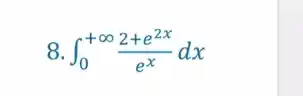 8 int _(0)^+infty (2+e^2x)/(e^x)dx