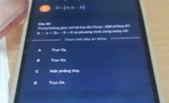 - (ana)
Câu 80
Trong không gian với hệ too độ Oxys
1-x+3x-2=0 có phương trình song mong will
Chon mot dilp din đúng
Trục Oy.
B
True Oz.
Mặt phẳng Oxy,
D
Trục Ox.