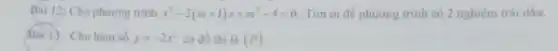 Bài 12. Cho phương trình x^2-2(m+1)x+m^2-4=0 Tìm m để phương trình có 2 nghiệm trái dấu.
Bài 13: Cho hàm số y=-2x^2 có đồ thị là (P)