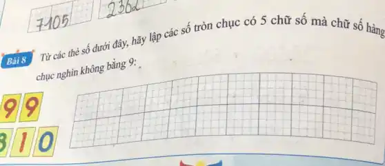 Bài 8
Từ các thẻ số dưới đây, hãy lập
các số tròn chục có 5 chữ số mà chữ số hàng
chục nghìn không bằng 9:
__