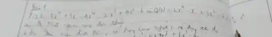 Bin 1
[
P(x)=5 x^5+3 x-2 x^4-2 x^3+4 x^2-6 ( va ) Q(x)=2 x^4-x+3 x^2-2 x+1
]
a) A. That gon we to thix